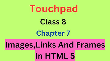 Touchpad Class 8 Chapter 7 Images Links And Frames In HTML5/ CLASS 8 TOUCHPAD LESSON 7 #touchpad8
