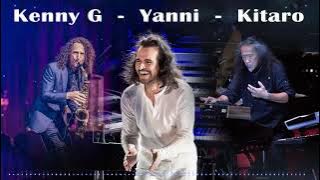Yanni, Kitaro, Kenny G Greatest Hits Instrumental Music of All Time ( playlis )