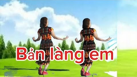 Múa. Bản làng em. Nhạc chậm cùng hướng