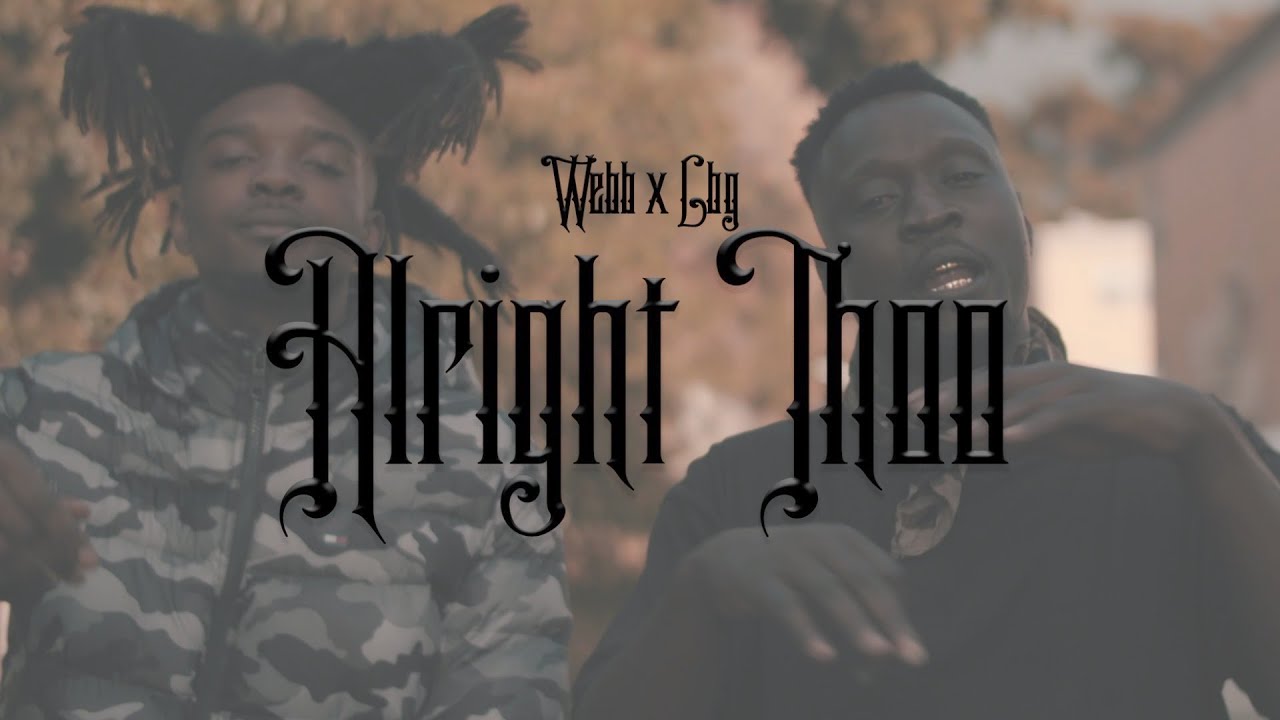 Watch Webb - Alright Thoo (feat. LBG) on YouTube Watch Webb - Alright Thoo (feat. LBG) on YouTube