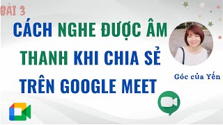 How to share audio on Google Meet | How to hear audio on Google Meet | Yen's corner screenshot 3