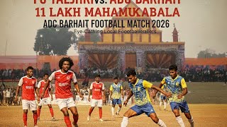 FC Taljhari vs ADC Barhait | Barhait Football Tournament 2026 | Desi Football Diwane