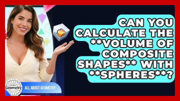 Can You Calculate The **volume Of Composite Shapes** With **spheres**? - All About Geometry