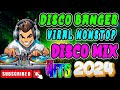   new  disco banger remix nonstop 2024 viral nonstop disco mix 2024 