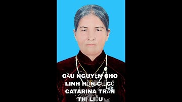 Giáo xứ Nam thái /Thánh lễ Giỗ Mãn tang Cầu Nguyện cho linh hồn cụ cố CATARINA  TRẦN THỊ CẢNH (LIỄU
