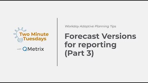 Forecast Versions for reporting (Part 3) – Workday Adaptive Planning