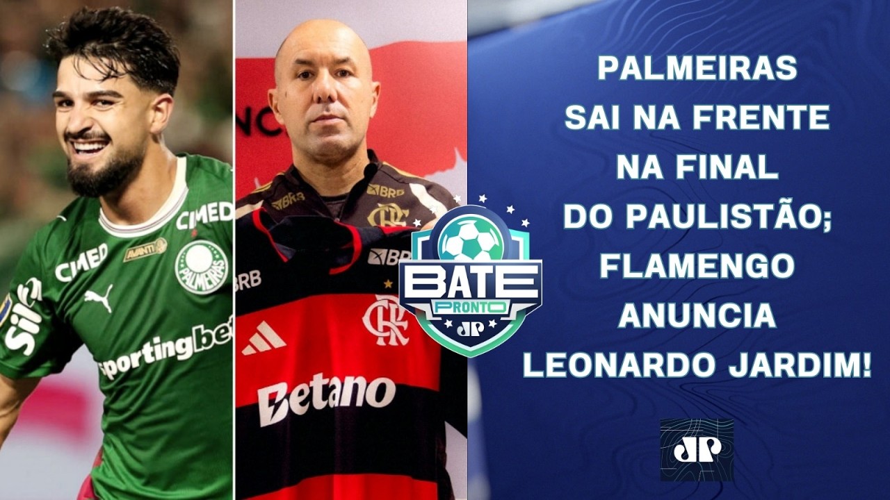 PALMEIRAS VENCE E SAI NA FRENTE NA FINAL DO PAULISTÃO; FLAMENGO ANUNCIA JARDIM! | BATE-PRONTO