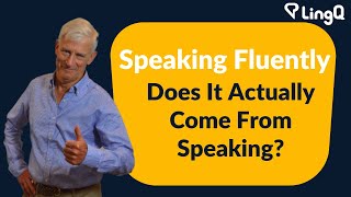 Speaking Fluently  Does It Actually Come From Speaking?