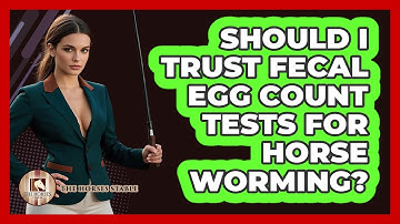 Should I Trust Fecal Egg Count Tests For Horse Worming? - The Horses Stable