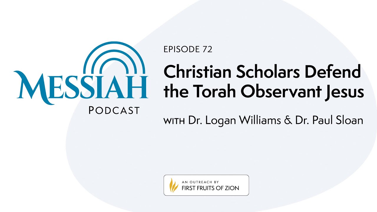 72. Christian Scholars Defend the Torah Observant Jesus | Dr. Paul Sloan & Dr. Logan Williams