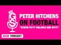 Peter Hitchens on football: "Stupid petty violence and spite"