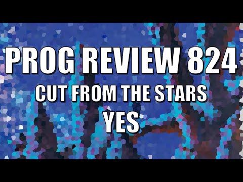 PROG REVIEW 824 - Cut From The Stars - Yes (2023) Yes - Topic