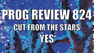 PROG REVIEW 824 - Cut From The Stars - Yes (2023) Yes - Topic