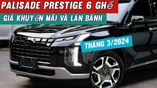 Giá Xe Hyundai Palisade Prestige 6 Ghế Lăn Bánh Tháng 3/2024| Giảm Tiền Mặt+ Tặng Phụ Kiện Cao Cấp