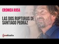 Crónica Rosa: Las dos rupturas de Santiago Pedraz