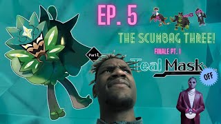 The Scumbag Three! Teal Mask Off Finale Pt. 1 Ep. 5