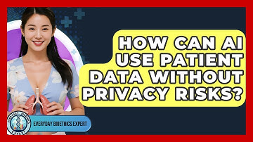 How Can AI Use Patient Data Without Privacy Risks? - Everyday Bioethics Expert