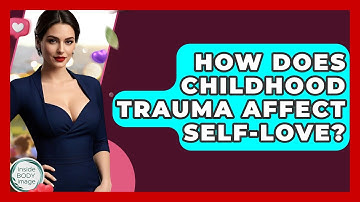 How Does Childhood Trauma Affect Self-love? - Inside Body Image