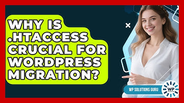 Why Is .htaccess Crucial For WordPress Migration? - WP Solutions Guru