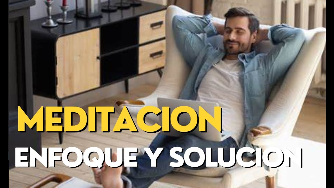 "ENFOQUE Y SOLUCIÓN: MEDITACIÓN GUIADA PARA ENCONTRAR RESPUESTAS A