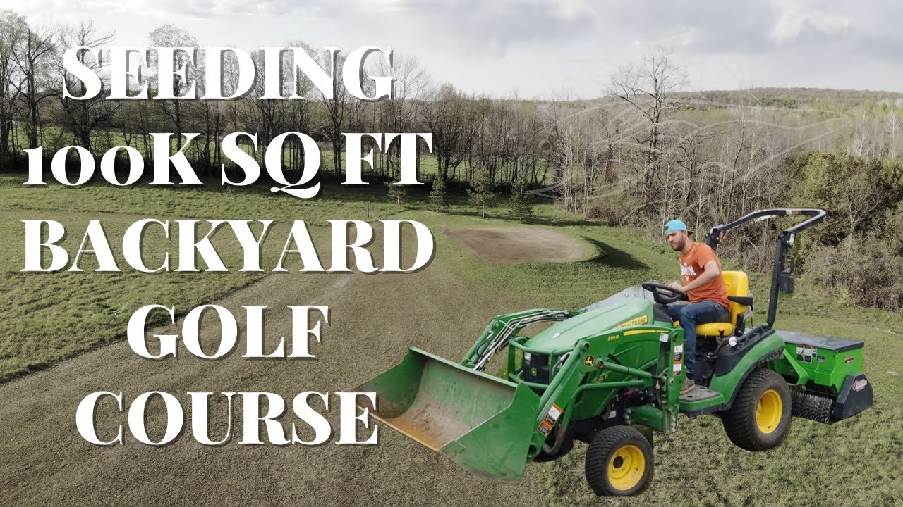 Seeding 100k SQ FT Backyard Golf Course YouTube