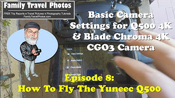 Episode 8 - How to Fly The Yuneec Q500 4K: CGO3 Settings - Q500 4K, Typhoon H, Blade Chroma 4K