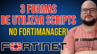 FORTIMANAGER: 3 FORMAS DE TRABALHAR COM SCRIPTS NO FORTINET FORTIMANAGER!