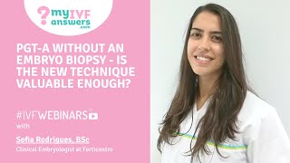 PGT-A without an embryo biopsy - is the new technique valuable enough #IVFWEBINARS