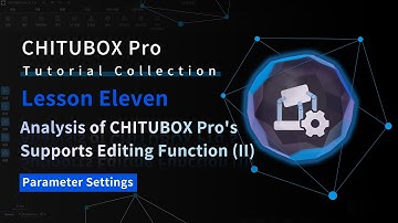 CHITUBOX Pro Tutorial Collection—Lesson Eleven: Analysis of CHITUBOX Pro