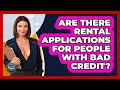 Are There Rental Applications For People With Bad Credit? - Second Chance Journey