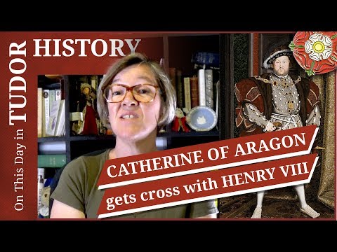 June 12 - Catherine of Aragon gets cross with Henry VIII