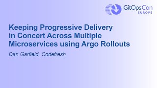 Keeping Progressive Delivery in Concert Across Multiple Microservices using Argo Rol... Dan Garfield