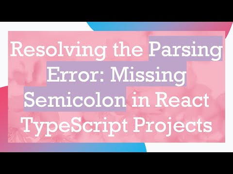 Resolving the Parsing Error: Missing Semicolon in React TypeScript Projects