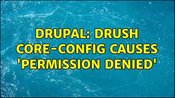 Drupal: drush core-config causes 