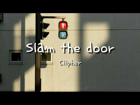 Ciipher 싸이퍼 - Slam the door | 가사