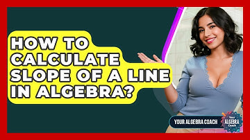 How To Calculate Slope Of A Line In Algebra? - Your Algebra Coach