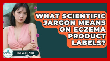 What Scientific Jargon Means On Eczema Product Labels? - Eczema Help Hub