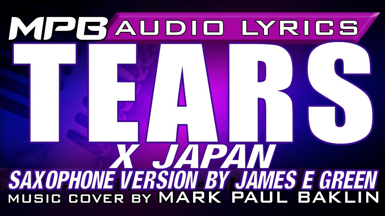 Tears (Lyrics/X Japan) Saxophone by James E Green, Music Cover by Mark