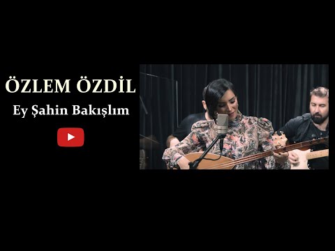 Özlem Özdil - Ey Şahin Bakışlım