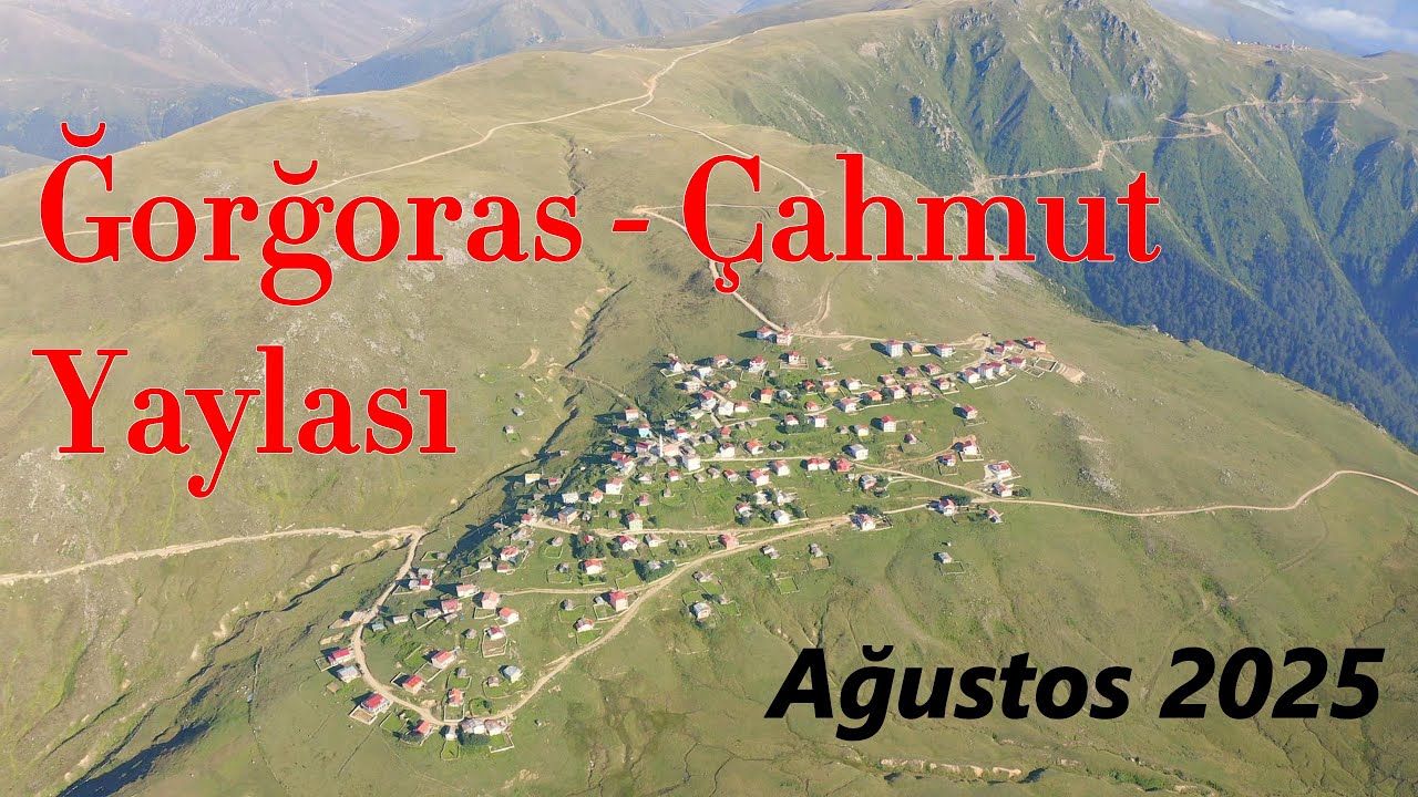 Ğorğoras (Eğridere Köyü) Çahmut Yaylası Ağustos 2025 4K