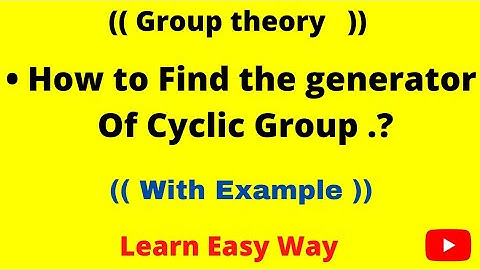 How to find the generators Of Cyclic Group || Examples || #grouptheory #cyclicgroup #generator