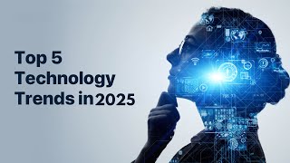 The 5 Biggest Technology Trends For 2025 - Everyone Must Be Ready For Now!