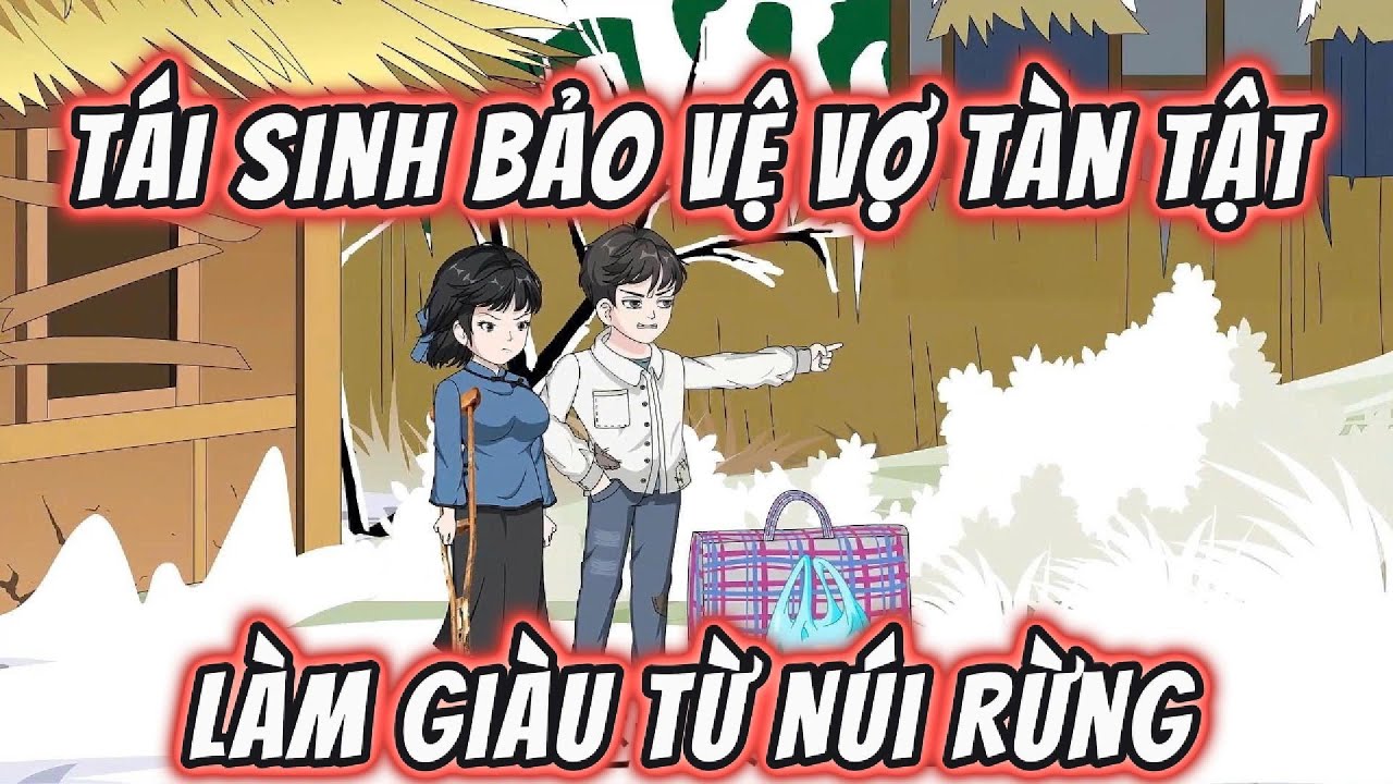 Tái Sinh Bảo Vệ Vợ Tàn Tật, Làm Giàu Từ Núi Rừng || Full 01-30 ||  191VietSub