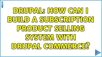 Drupal: How can I build a subscription product selling system with drupal commerce? (2 Solutions!!)