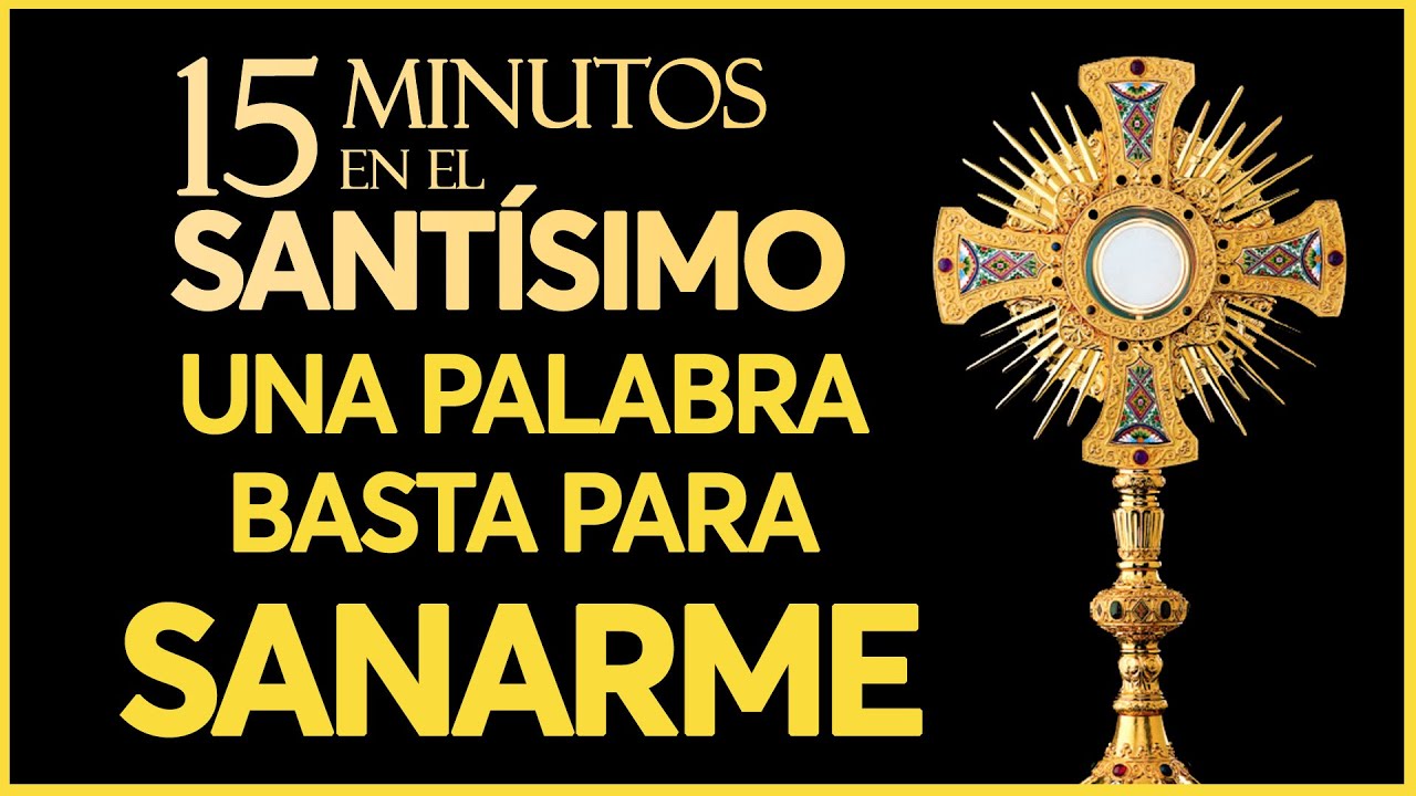 Oración por la SALUD de los ENFERMOS | 15 minutos en el Santísimo - YouTube