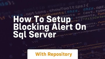 How to setup blocking alert on sql server