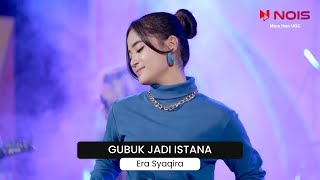 ERA SYAQIRA - GUBUK JADI ISTANA - HQ AUDIO