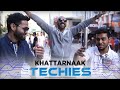 Khattarnaak TECHIES | Bengaluru Ft. Sahil Khattar