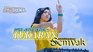 DJ TUKARAN SEMVAK X BASS JEDUG JEDUG YG KALIAN CARI - CARI || DJ AXL REMIX