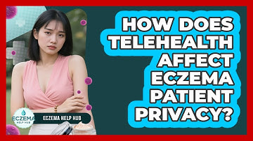 How Does Telehealth Affect Eczema Patient Privacy? - Eczema Help Hub